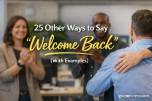 Other Ways to Say “Welcome Back”