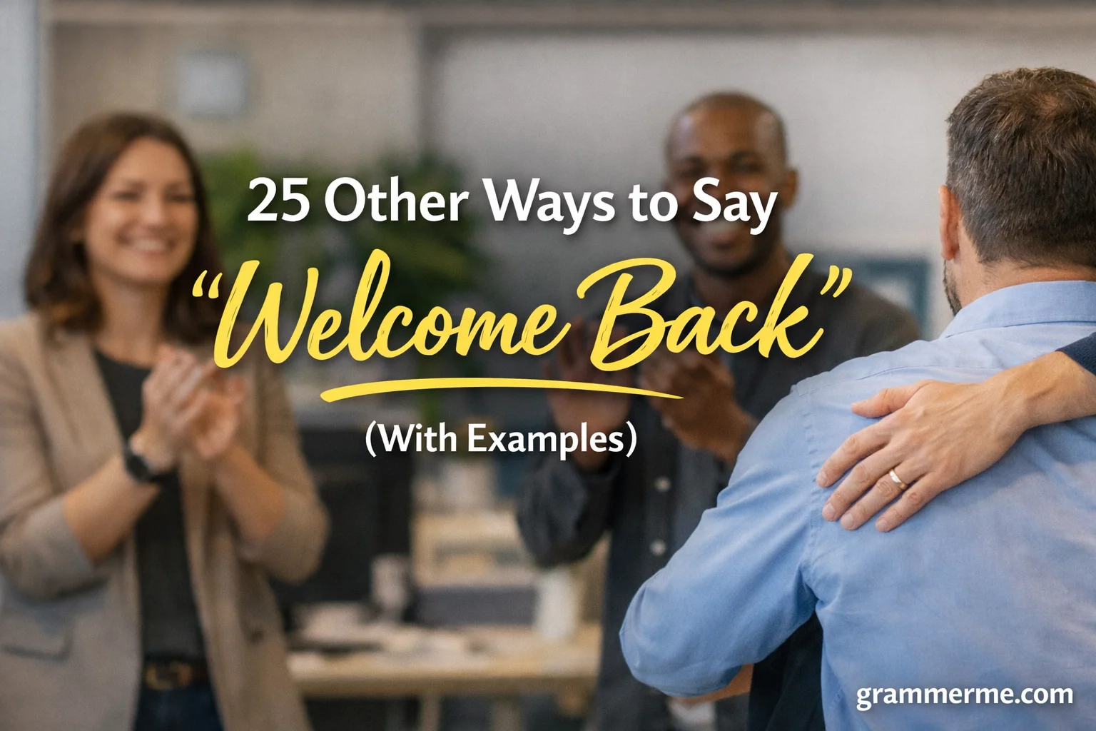 Other Ways to Say “Welcome Back”
